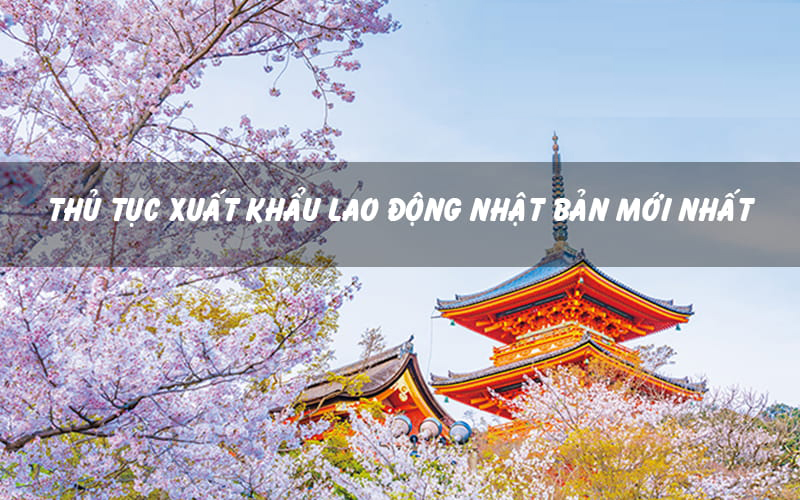 Thủ tục xuất khẩu lao động nhật bản mới nhất 2025