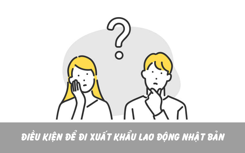 Điều kiện để đi xuất khẩu lao động nhật bản